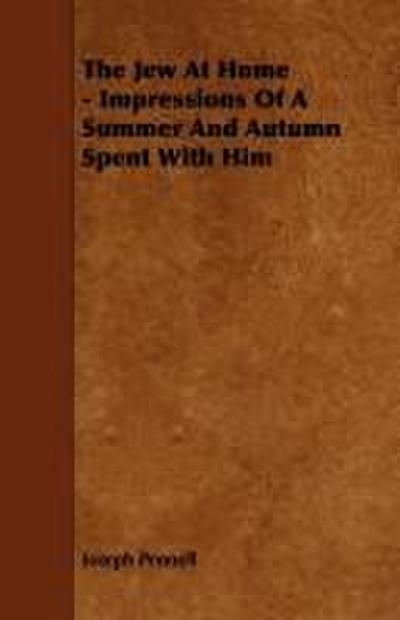 The Jew At Home - Impressions Of A Summer And Autumn Spent With Him