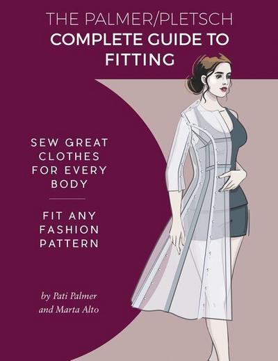 The Palmer Pletsch Complete Guide to Fitting: Sew Great Clothes for Every Body. Fit Any Fashion Pattern