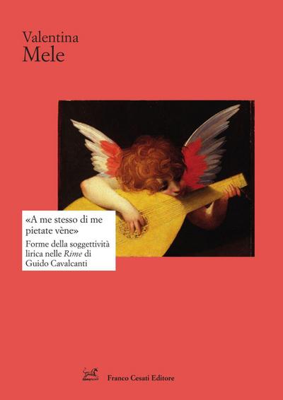 ’A me stesso di me pietate vène’. Forme della soggettività lirica nelle Rime di Guido Cavalcanti