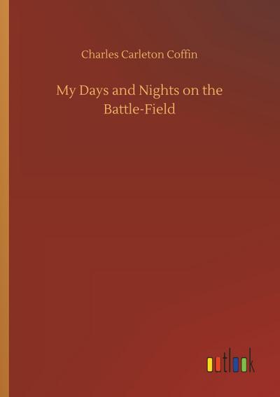 My Days and Nights on the Battle-Field
