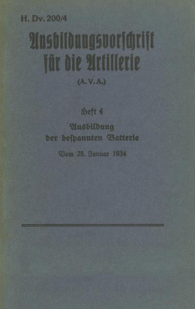 H.Dv. 200/4 Ausbildungsvorschrift für die Artillerie - Heft 4 Ausbildung der bespannten Batterie - Vom 25. Januar 1934