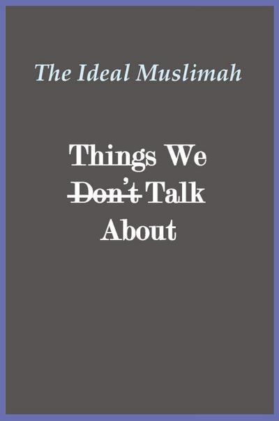 The Ideal Muslimah - Things We Don’t Talk About
