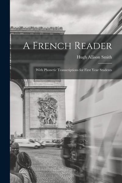 A French Reader: With Phonetic Transcriptions for First Year Students