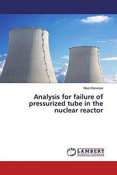 Analysis for failure of pressurized tube in the nuclear reactor