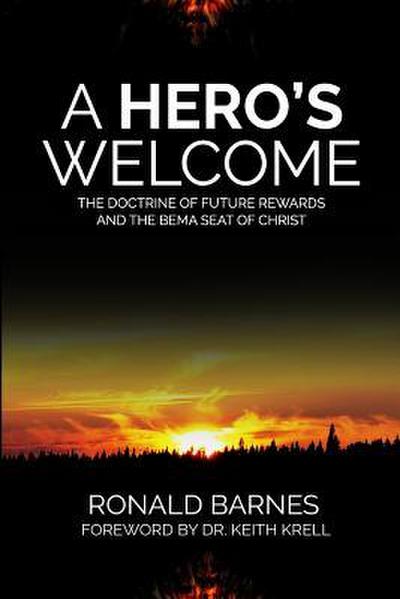 A Hero’s Welcome: The Doctrine of Future Rewards and the Bema Seat of Christ