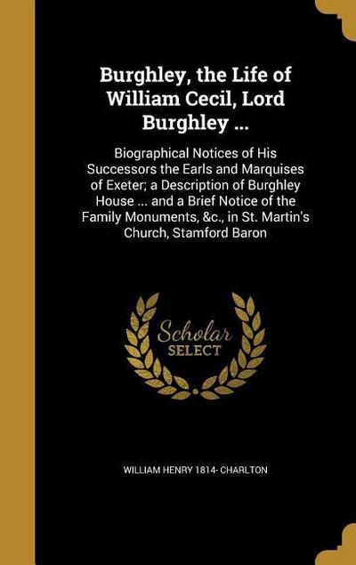 Burghley, the Life of William Cecil, Lord Burghley ...