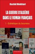 La Guerre d’Algérie dans le roman français - Tome 1