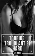 Torride, Troublant et Hard