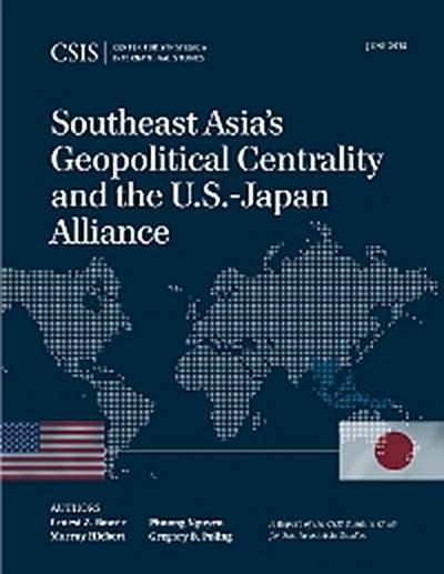 Southeast Asia’s Geopolitical Centrality and the U.S.-Japan Alliance