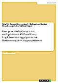 Gruppenentscheidungen mit multipikativem AHP und Fuzzy Logik-basierter Aggregation zur Bestimmung der Gruppenpräferenz