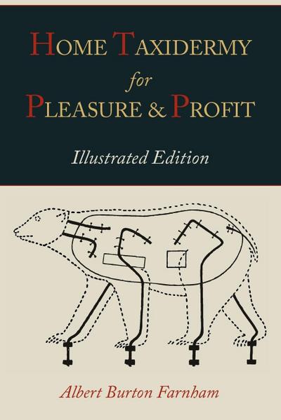 Home Taxidermy for Pleasure and Profit [Illustrated Edition]