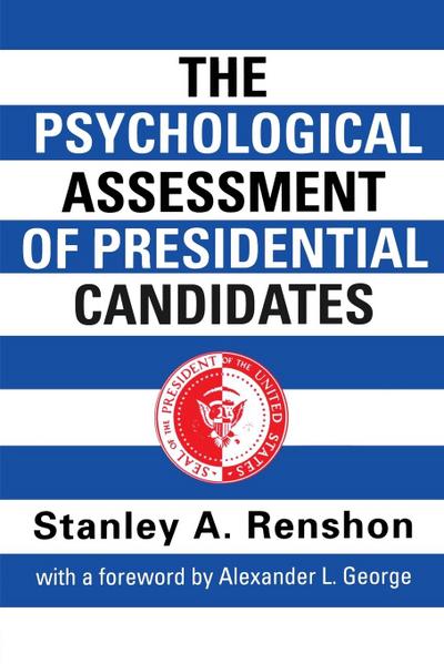 The Psychological Assessment of Presidential Candidates