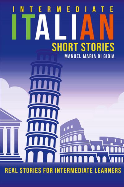 Intermediate Italian Short Stories - Real stories for intermediate learners