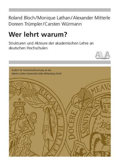 Wer lehrt warum?: Strukturen und Akteure der akademischen Lehre an deutschen Hochschulen (Hochschulforschung Halle-Wittenberg)