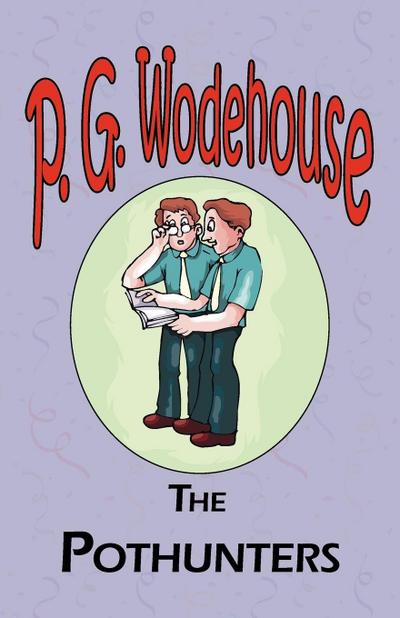 The Pothunters - From the Manor Wodehouse Collection, a selection from the early works of P. G. Wodehouse