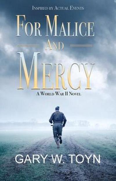 For Malice and Mercy: A World War II Novel