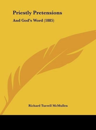 Priestly Pretensions - Richard Turrell McMullen