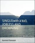 SINGLE (with a kid),  JOBLESS AND DROWNING