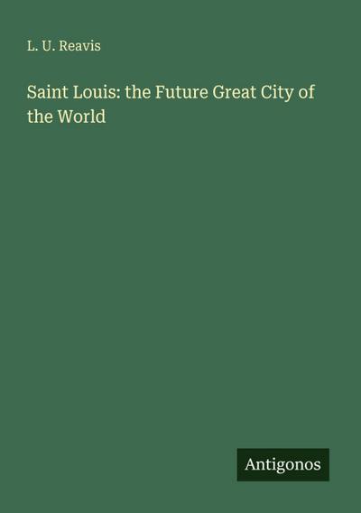 Saint Louis: the Future Great City of the World