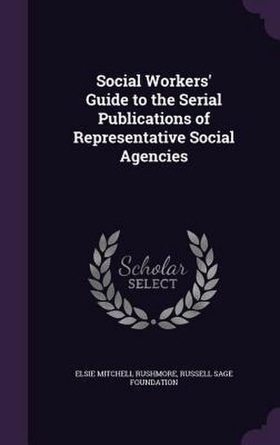 Social Workers’ Guide to the Serial Publications of Representative Social Agencies