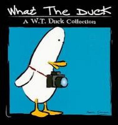 What the Duck: A W.T. Duck Collection