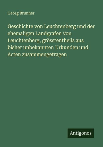Geschichte von Leuchtenberg und der ehemaligen Landgrafen von Leuchtenberg, grösstentheils aus bisher unbekannten Urkunden und Acten zusammengetragen