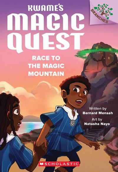 Race to the Magic Mountain: A Branches Book (Kwame’s Magic Quest #2)