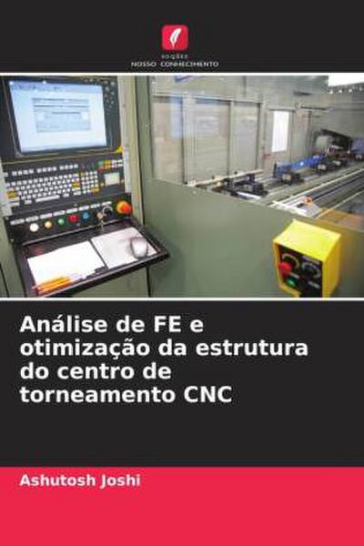 Análise de FE e otimização da estrutura do centro de torneamento CNC