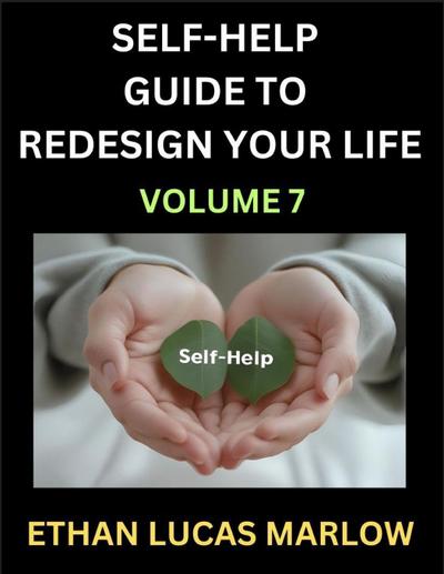 Self-help Guide to Redesign Your Life (Part 7)