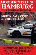 Kommissar Jörgensen und der Feuerleger von St. Georg: Mordermittlung Hamburg Kriminalroman