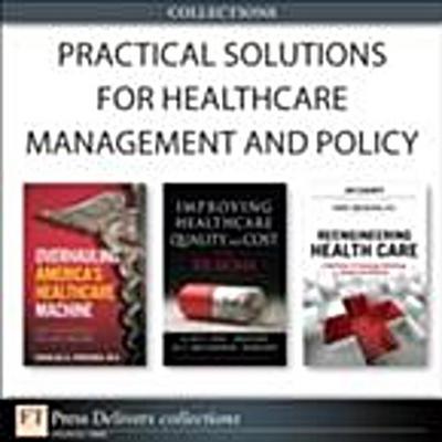 Practical Solutions for Healthcare Management and Policy (Collection)