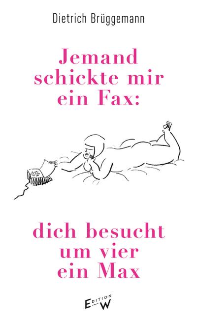 Jemand schickte mir ein Fax: dich besucht um vier ein Max