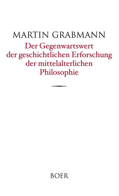 Der Gegenwartswert der geschichtlichen Erforschung der mittelalterlichen Philosophie