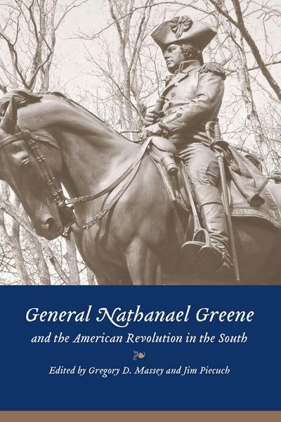 General Nathanael Greene and the American Revolution in the South
