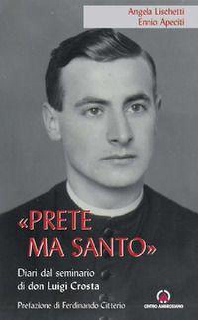 ’Prete ma santo’. Diario dal seminario di don Luigi Crosta