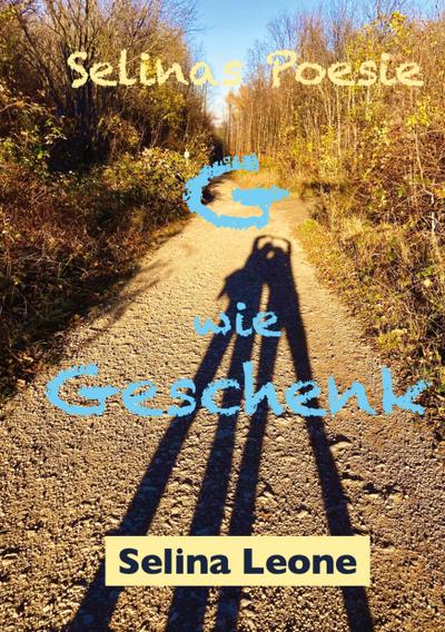 Selinas Poesie, G wie Geschenk, Gedichte mit Herz, Gedichte mit Botschaften