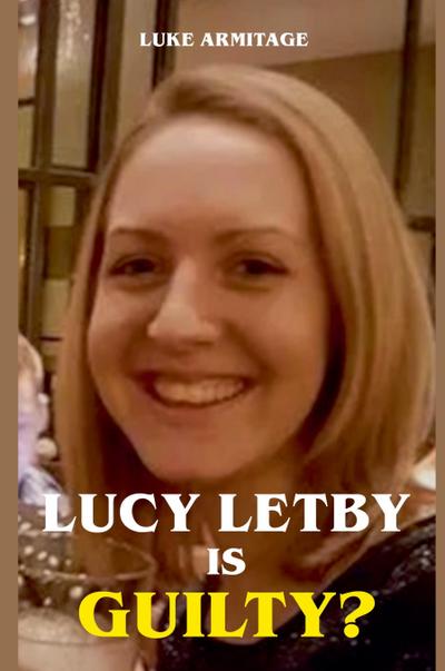 Lucy Letby is Guilty?