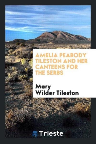 Amelia Peabody Tileston and Her Canteens for the Serbs