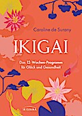 Ikigai - Das 12-Wochen-Programm für Glück und Gesu
