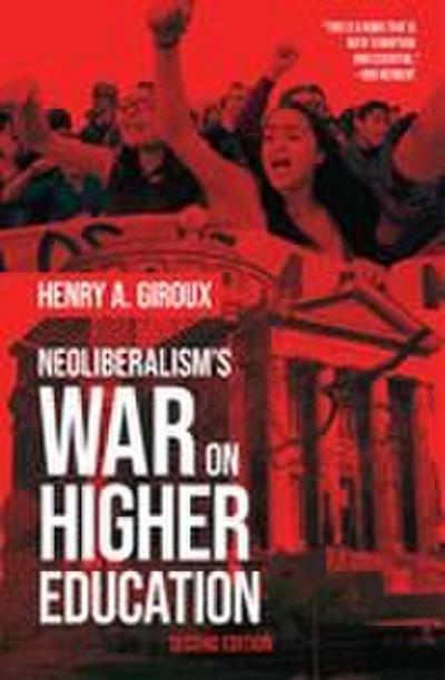 Neoliberalism’s War on Higher Education