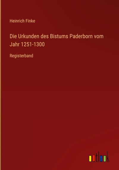 Die Urkunden des Bistums Paderborn vom Jahr 1251-1300