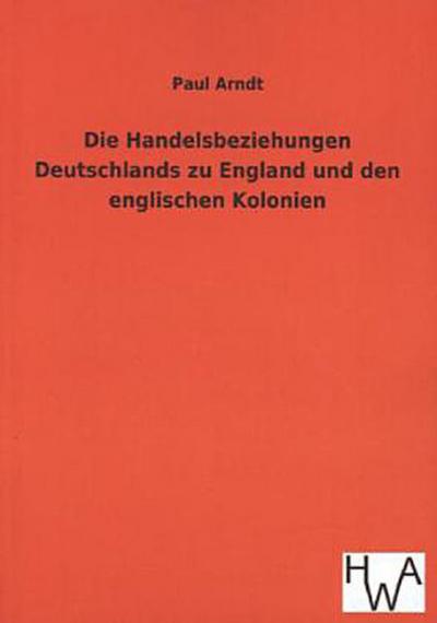 Die Handelsbeziehungen Deutschlands zu England und den englischen Kolonien