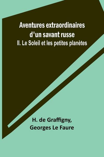 Aventures extraordinaires d’un savant russe; II. Le Soleil et les petites planètes
