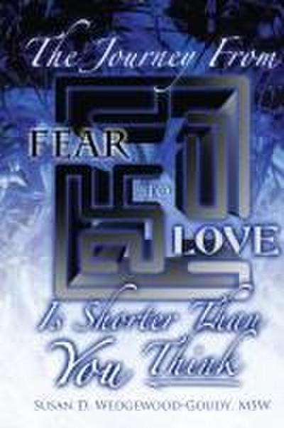 The Journey from Fear to Love Is Shorter Than YOU Think