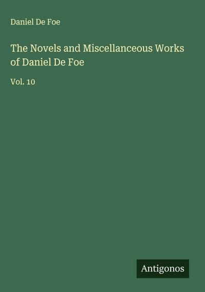 The Novels and Miscellanceous Works of Daniel De Foe