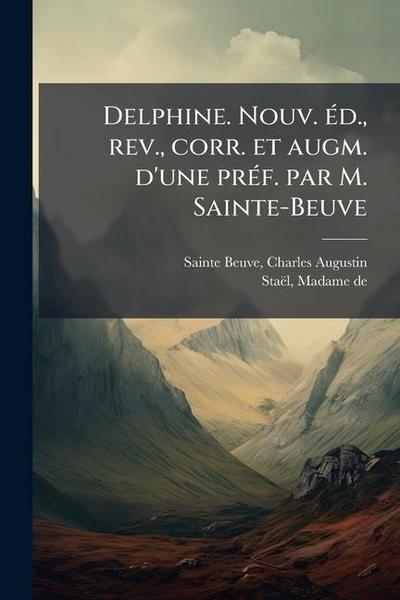 Delphine. Nouv. Ã(c)d., rev., corr. et augm. d’une prÃ(c)f. par M. Sainte-Beuve
