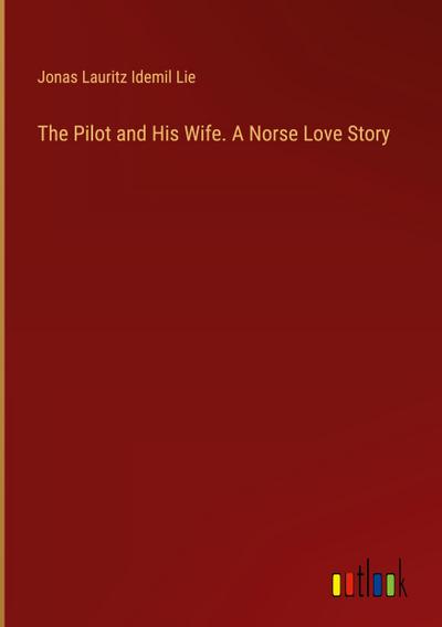 The Pilot and His Wife. A Norse Love Story