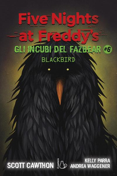 Gli incubi del Fazbear. Blackbird. Five nights at Freddy’s. Vol. 6