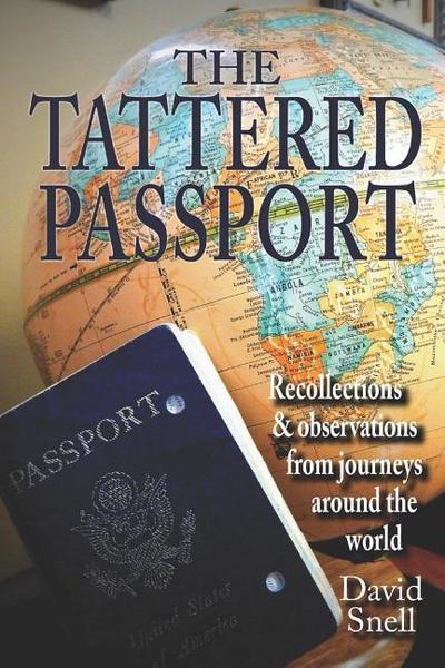 The Tattered Passport: Recollections & observations from journeys around the world