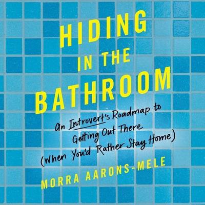 Hiding in the Bathroom: An Introvert’s Roadmap to Getting Out There (When You’d Rather Stay Home)